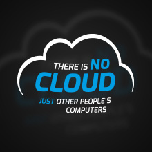 There is no cloud just other people computers
