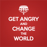 Get angry and change the world